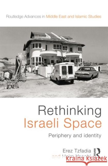 Rethinking Israeli Space: Periphery and Identity Tzfadia, Erez 9781138788916 Routledge