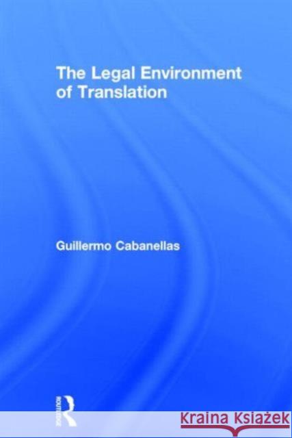The Legal Environment of Translation Guillermo Cabanellas 9781138790803 Routledge