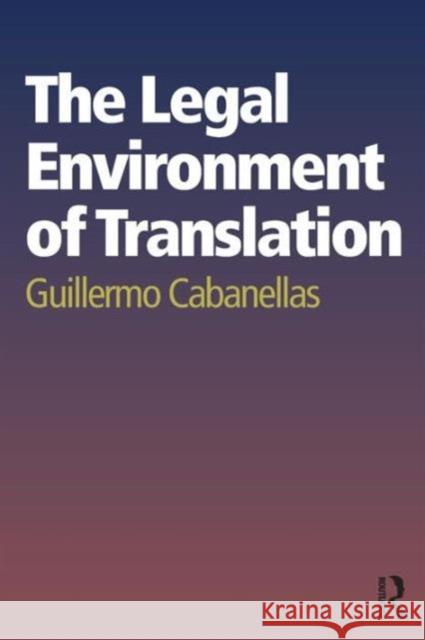 The Legal Environment of Translation Guillermo Cabanellas 9781138790827 Routledge