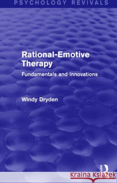 Rational-Emotive Therapy (Psychology Revivals) : Fundamentals and Innovations Windy Dryden 9781138791213