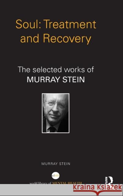 Soul: Treatment and Recovery: The Selected Works of Murray Stein Murray Stein 9781138791220 Routledge