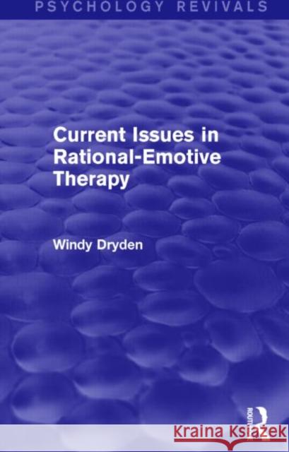 Current Issues in Rational-Emotive Therapy (Psychology Revivals) Windy Dryden 9781138791299