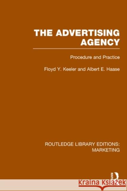 The Advertising Agency (Rle Marketing): Procedure and Practice Floyd Y. Keeler Albert E. Haase 9781138794382 Routledge