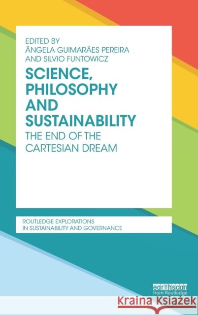 Science, Philosophy and Sustainability: The End of the Cartesian Dream Pereira, Angela Guimaraes 9781138796409
