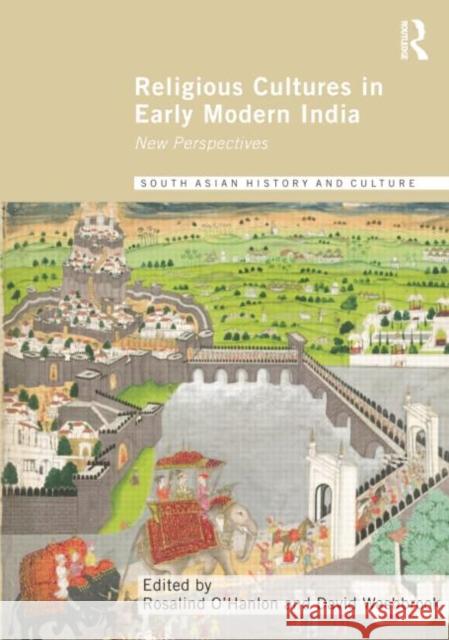 Religious Cultures in Early Modern India: New Perspectives Rosalind O'Hanlon David Washbrook  9781138798328 Taylor and Francis