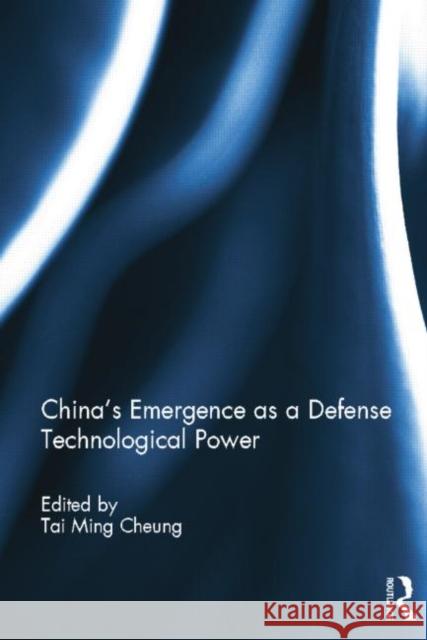China's Emergence as a Defense Technological Power Tai Ming Cheung   9781138798427 Taylor and Francis