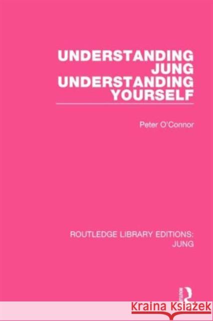 Understanding Jung Understanding Yourself Peter O'Connor 9781138798588 Routledge