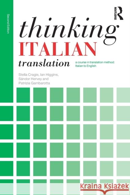 Thinking Italian Translation: A Course in Translation Method: Italian to English Stella Cragie Patrizia Gambarotta Ian Higgins 9781138799783