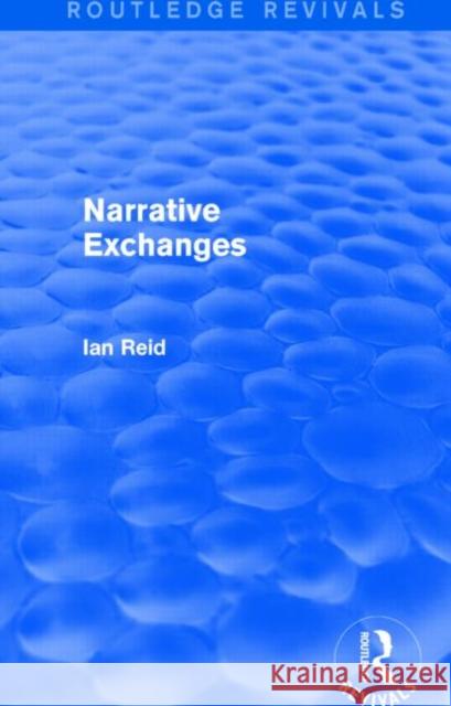 Narrative Exchanges (Routledge Revivals) Ian Reid   9781138800946 Taylor and Francis