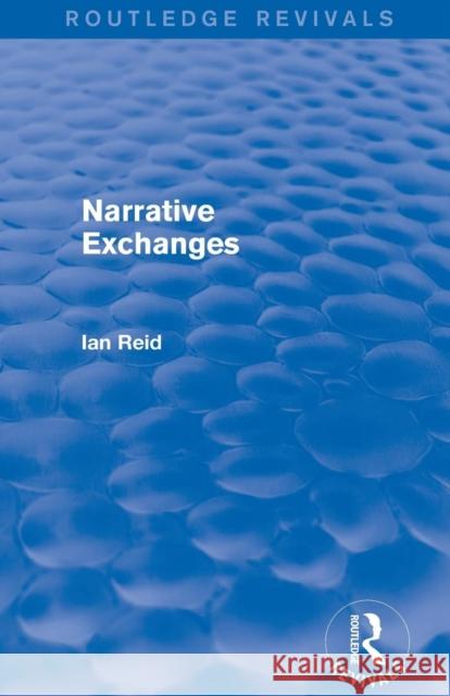 Narrative Exchanges (Routledge Revivals) Ian Reid   9781138801028 Taylor and Francis