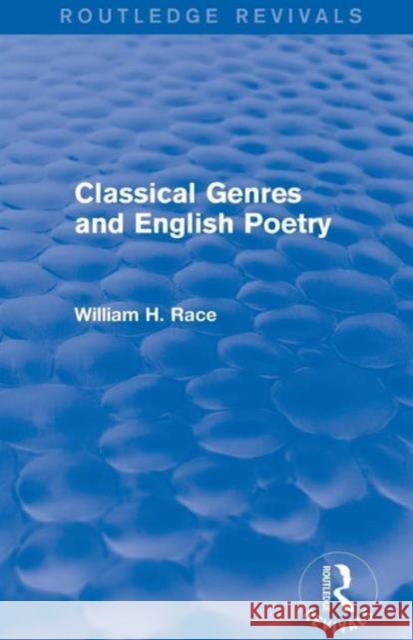 Classical Genres and English Poetry (Routledge Revivals) William H. Race   9781138804005