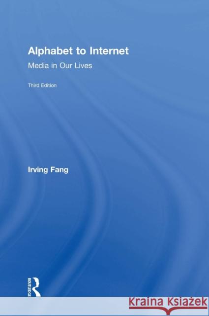 Alphabet to Internet: Media in Our Lives Fang, Irving 9781138805842 Routledge