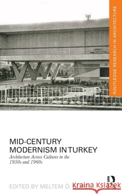 Mid-Century Modernism in Turkey: Architecture Across Cultures in the 1950s and 1960s  9781138806092 Taylor & Francis Group