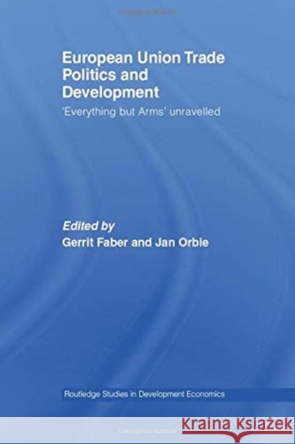 European Union Trade Politics and Development: 'Everything But Arms' Unravelled Faber, Gerrit 9781138806290 Routledge