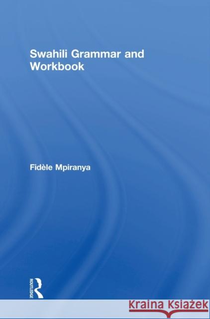 Swahili Grammar and Workbook Fidele Mpiranya 9781138808256 Routledge