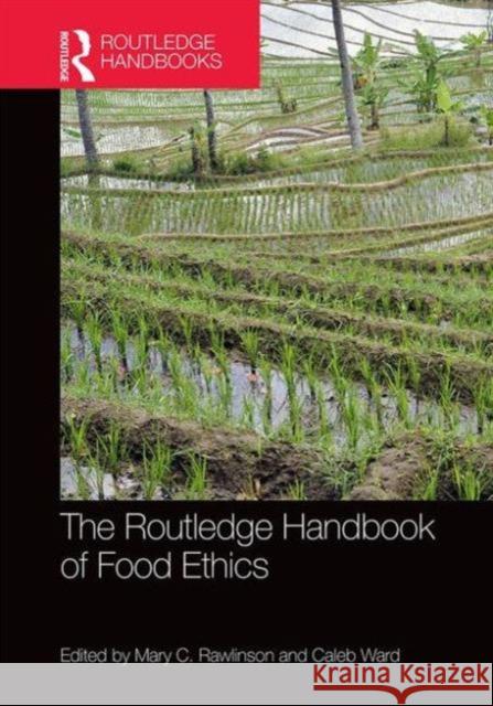 The Routledge Handbook of Food Ethics Mary Rawlinson 9781138809130 Routledge