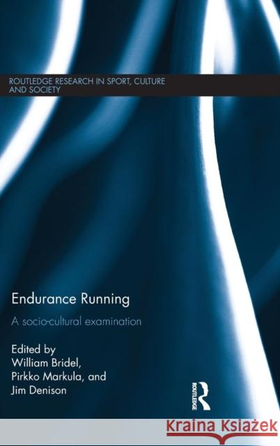 Endurance Running: A Socio-Cultural Examination William Bridel Pirkko Markula Jim Denison 9781138810426