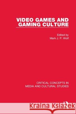 Video Games and Gaming Culture Mark J. P. Wolf 9781138811256 Routledge