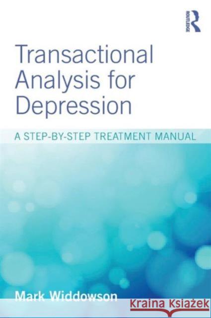 Transactional Analysis for Depression: A step-by-step treatment manual Widdowson, Mark 9781138812345