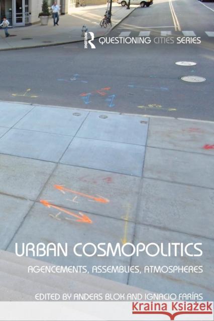 Urban Cosmopolitics: Agencements, Assemblies, Atmospheres Anders Blok Ignacio Farias 9781138813410 Routledge