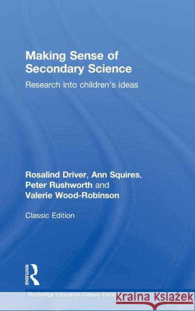 Making Sense of Secondary Science: Research Into Children's Ideas Rosalind Driver Ann Squires Peter Rushworth 9781138814462
