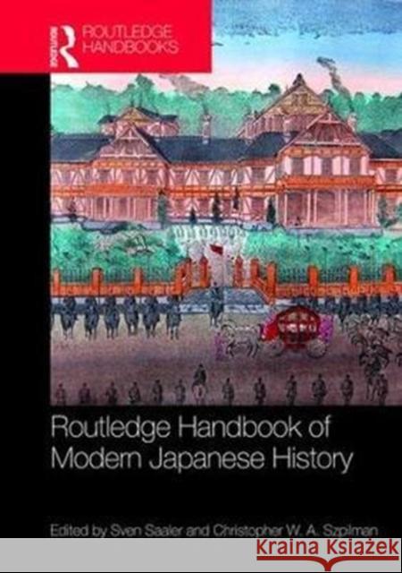 Routledge Handbook of Modern Japanese History Sven Saaler Christopher W. A. Szpilman 9781138815186 Routledge