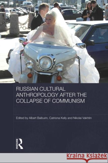Russian Cultural Anthropology After the Collapse of Communism Albert Baiburin Catriona Kelly Nikolai Vakhtin 9781138816749