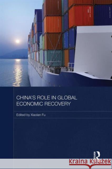 China's Role in Global Economic Recovery Xiaolan Fu 9781138816862