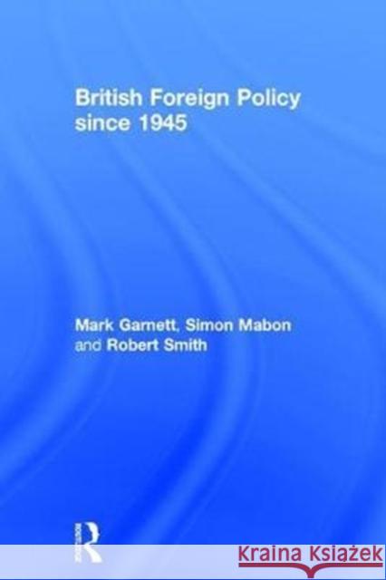British Foreign Policy Since 1945 Mark Garnett Simon Mabon Robert Smith 9781138821279