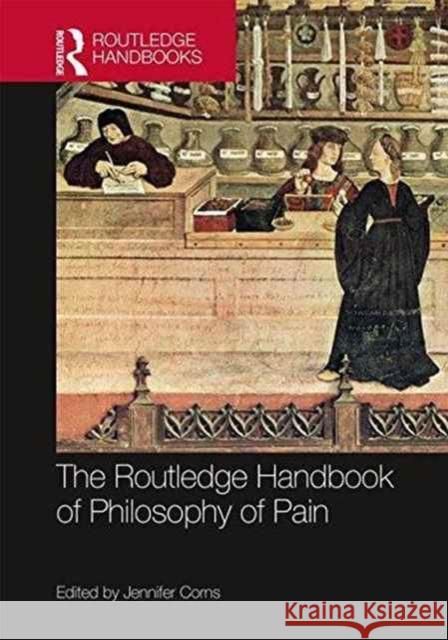 The Routledge Handbook of Philosophy of Pain Jennifer Corns 9781138823181