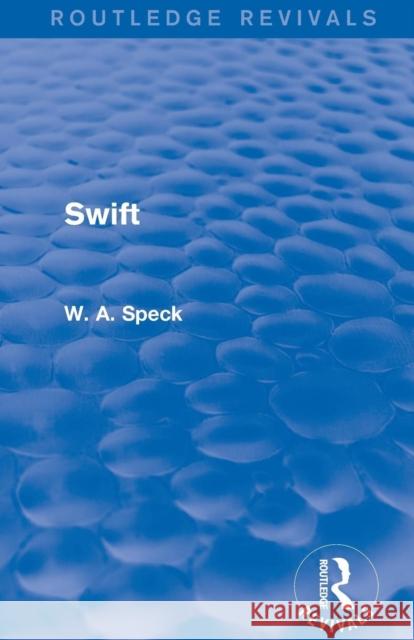 Swift (Routledge Revivals) W. A. Speck   9781138823709 Routledge