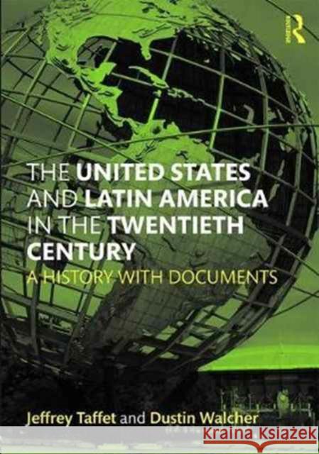 The United States and Latin America: A History with Documents Jeffrey Taffet Dustin Walcher 9781138824287 Routledge