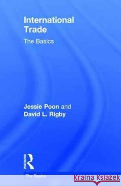 International Trade: The Basics Jessie Poon David L. Rigby 9781138824386