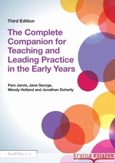 The Complete Companion for Teaching and Leading Practice in the Early Years Pam Jarvis Jane George Wendy Holland 9781138824591 Routledge