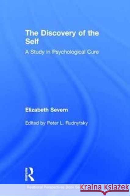 The Discovery of the Self: A Study in Psychological Cure Peter L. Rudnytsky 9781138828841