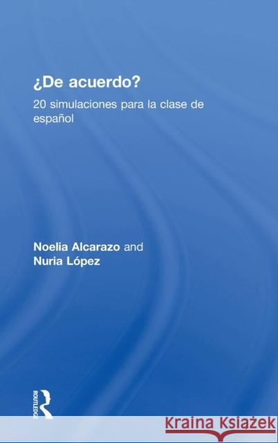 'De Acuerdo' 20 Simulaciones Para La Clase de Español: 20 Simulaciones Para La Clase de Español Alcarazo Lopez, Noelia 9781138831070 Routledge