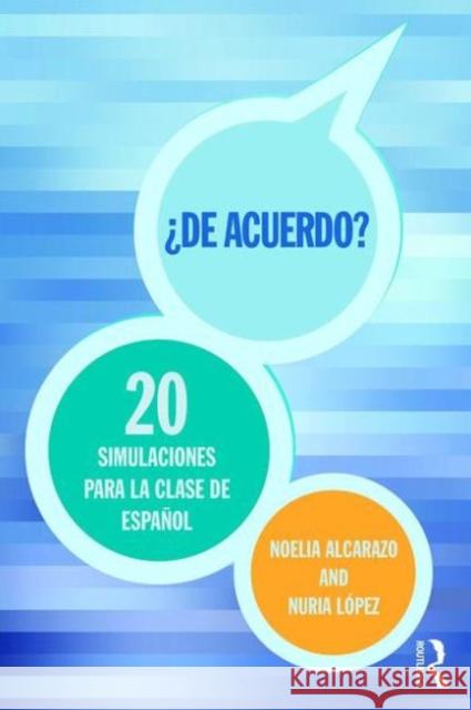 'De Acuerdo' 20 Simulaciones Para La Clase de Español: 20 Simulaciones Para La Clase de Español Alcarazo Lopez, Noelia 9781138831087 Routledge