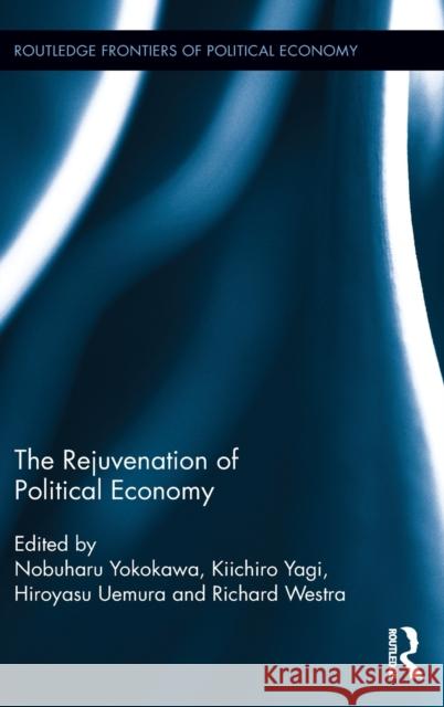 The Rejuvenation of Political Economy Nobuharu Yokokawa Kiichiro Yagi Hiroyasu Uemura 9781138832626 Routledge