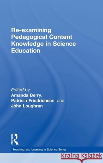 Re-examining Pedagogical Content Knowledge in Science Education Berry, Amanda 9781138832992