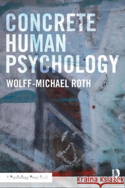 Concrete Human Psychology Wolff-Michael Roth 9781138833104