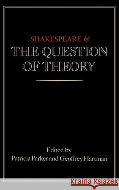 Shakespeare and the Question of Theory Geoffrey H. Hartman Patricia Parker 9781138834026 Routledge