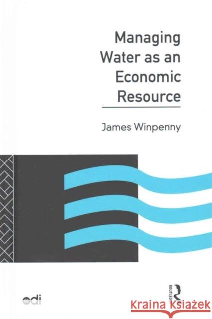 Managing Water as an Economic Resource James Winpenny 9781138834323 Routledge