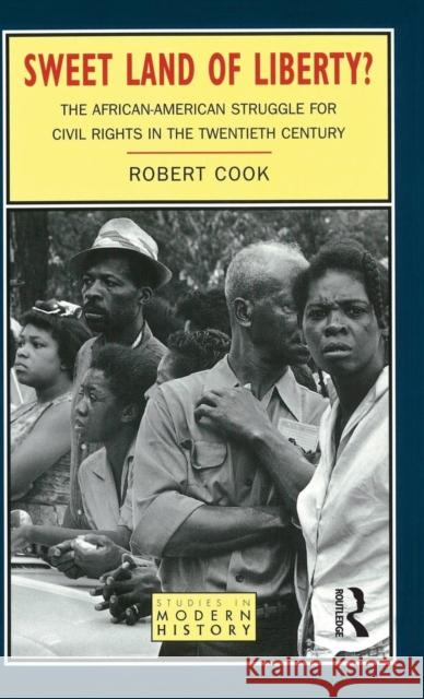 Sweet Land of Liberty?: The African-American Struggle for Civil Rights in the Twentieth Century Cook, Robert 9781138837607