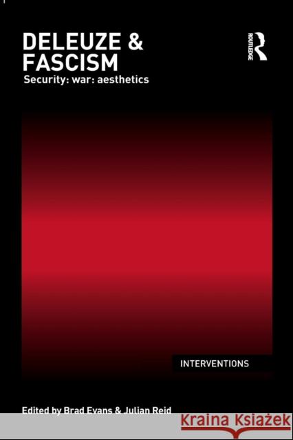 Deleuze & Fascism: Security: War: Aesthetics Evans, Brad 9781138840485