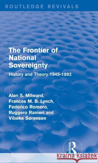 The Frontier of National Sovereignty: History and Theory 1945-1992 Alan S. Milward 9781138842731