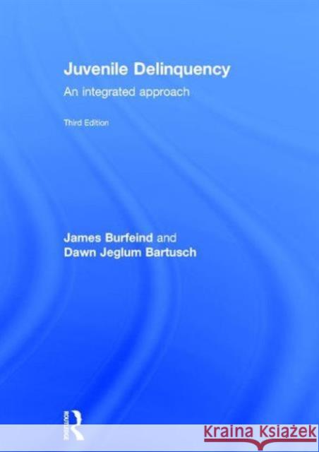 Juvenile Delinquency: An Integrated Approach James Burfeind Dawn Jeglum Bartusch 9781138843196