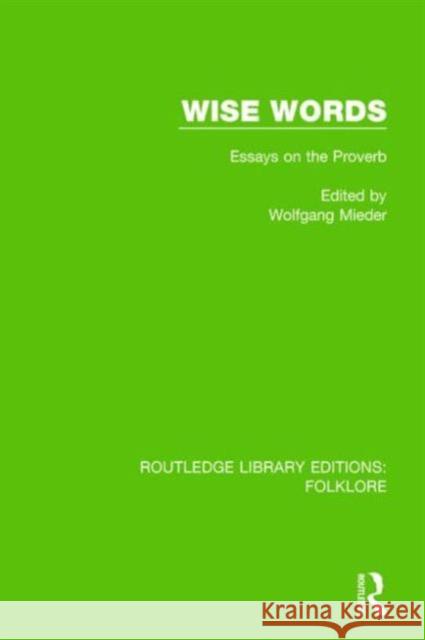 Wise Words (Rle Folklore): Essays on the Proverb Mieder, Wolfgang 9781138844254 Routledge
