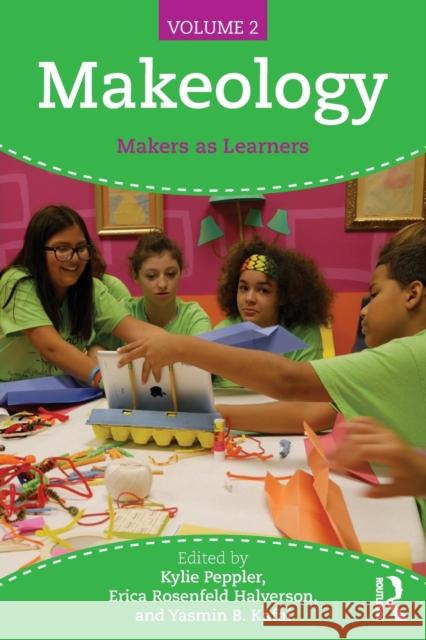 Makeology: Makers as Learners (Volume 2) Peppler, Kylie 9781138847811 Taylor and Francis