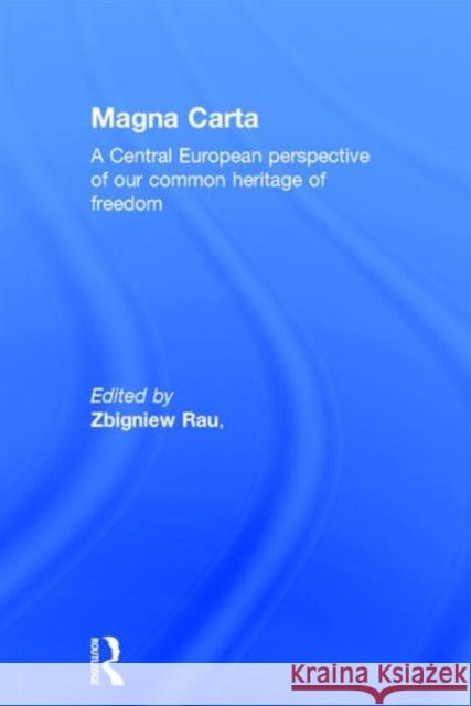 Magna Carta: A Central European Perspective of Our Common Heritage of Freedom Zbigniew Rau Przemys Aw Urawsk 9781138848528 Routledge