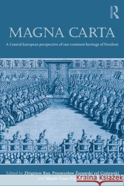Magna Carta: A Central European Perspective of Our Common Heritage of Freedom Rau, Zbigniew 9781138848542 Routledge